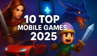 10 بازی پرطرفدار موبایلی سال 2025 که باید تجربه کنید!